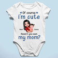 Of Course I'm Cute Have You Seen My Mom Grandma Great-Grandma Personalized Baby Onesie Baby Shirt