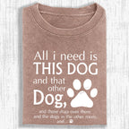 All I Need Is This Dog And That Other Dog Shirt