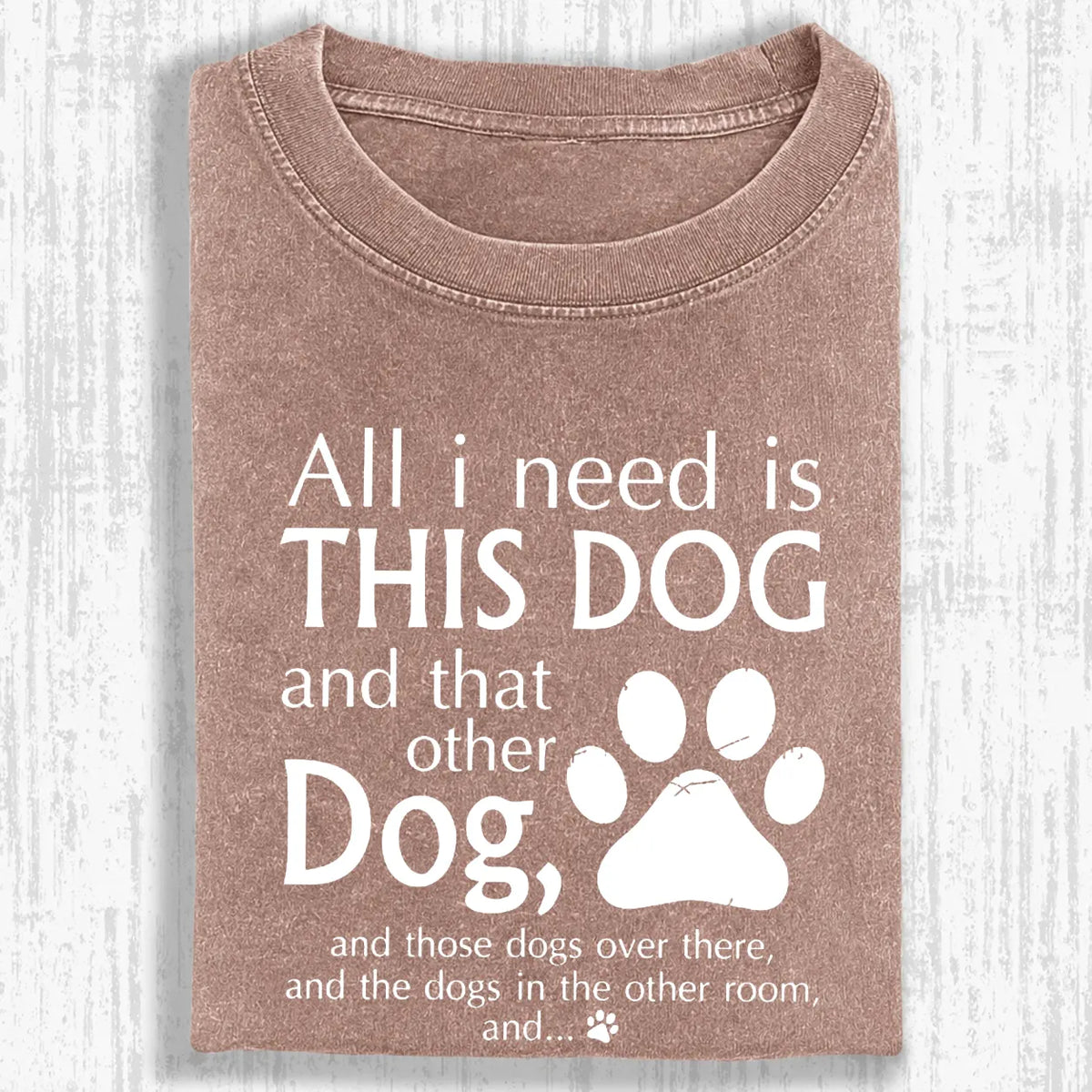 All I Need Is This Dog And That Other Dog Shirt