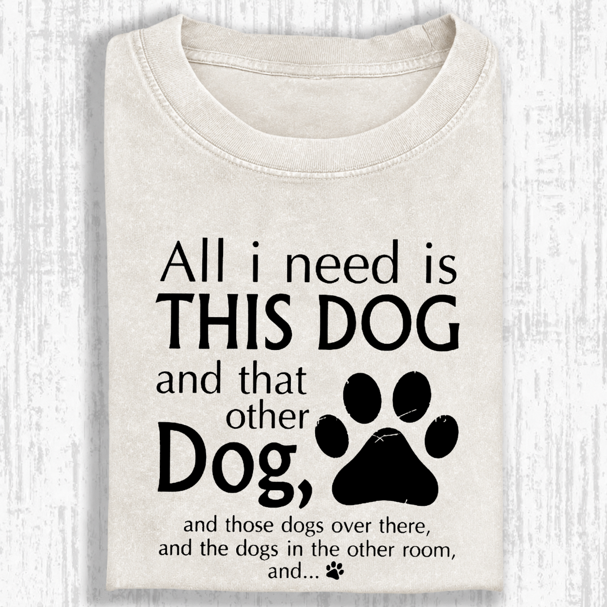 All I Need Is This Dog And That Other Dog Shirt