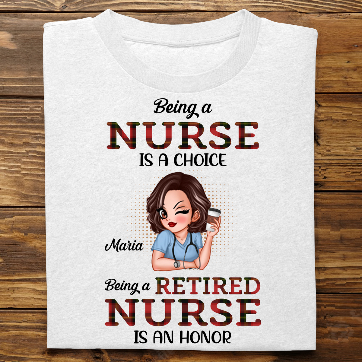 Being A Nurse Is A Choice, Being A Retired Nurse Is An Honor Personalized Shirt