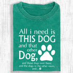 All I Need Is This Dog And That Other Dog Shirt