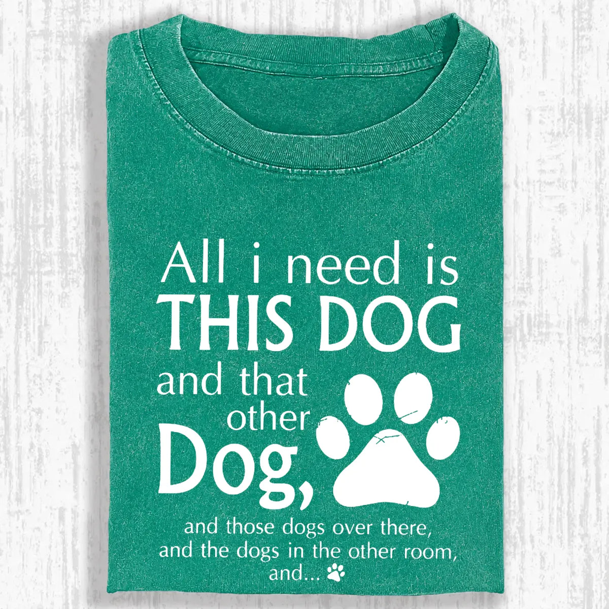 All I Need Is This Dog And That Other Dog Shirt