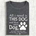 All I Need Is This Dog And That Other Dog Shirt