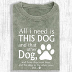 All I Need Is This Dog And That Other Dog Shirt