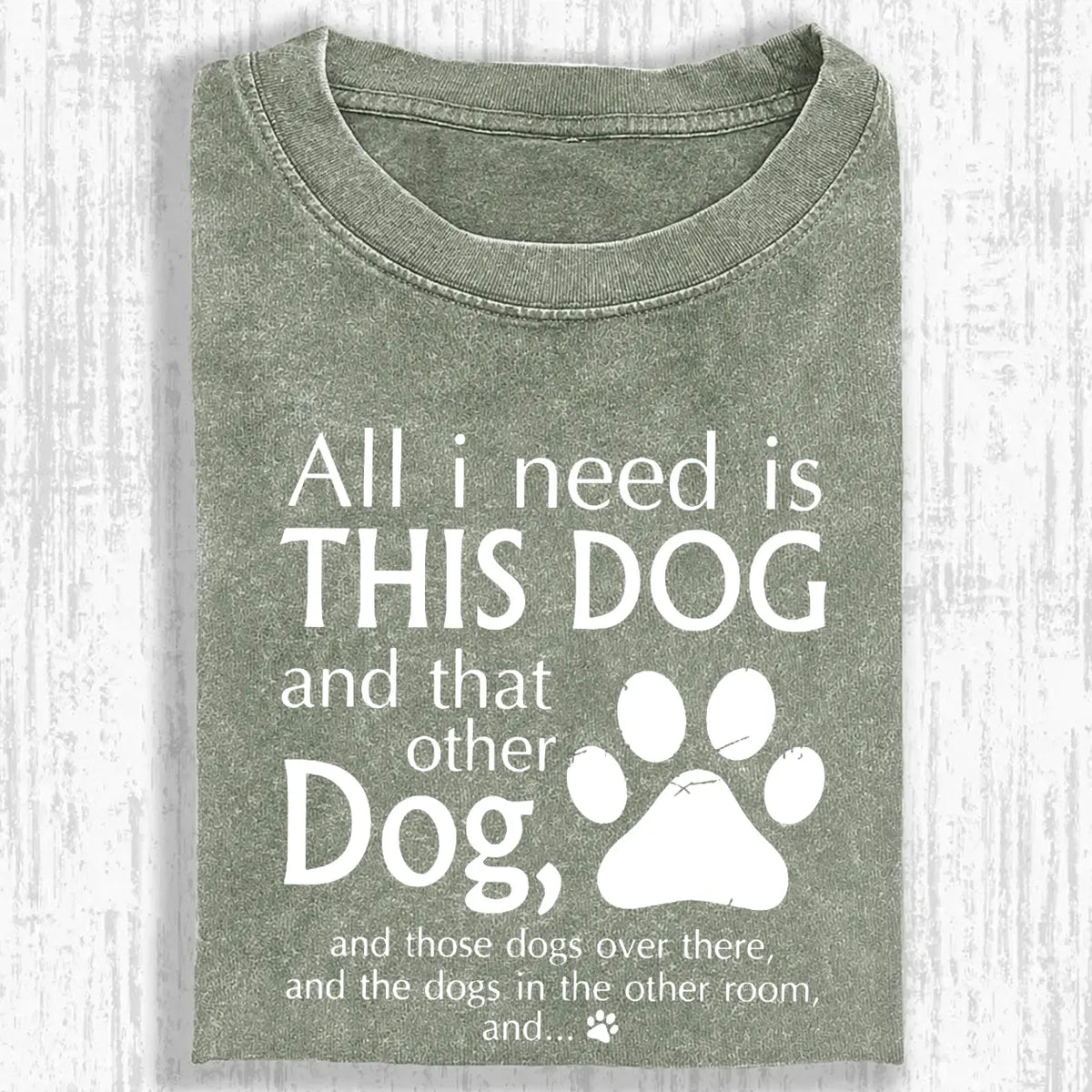 All I Need Is This Dog And That Other Dog Shirt