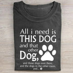 All I Need Is This Dog And That Other Dog Shirt