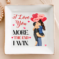 I Love You More The End I Win - Personalized Ring Dish
