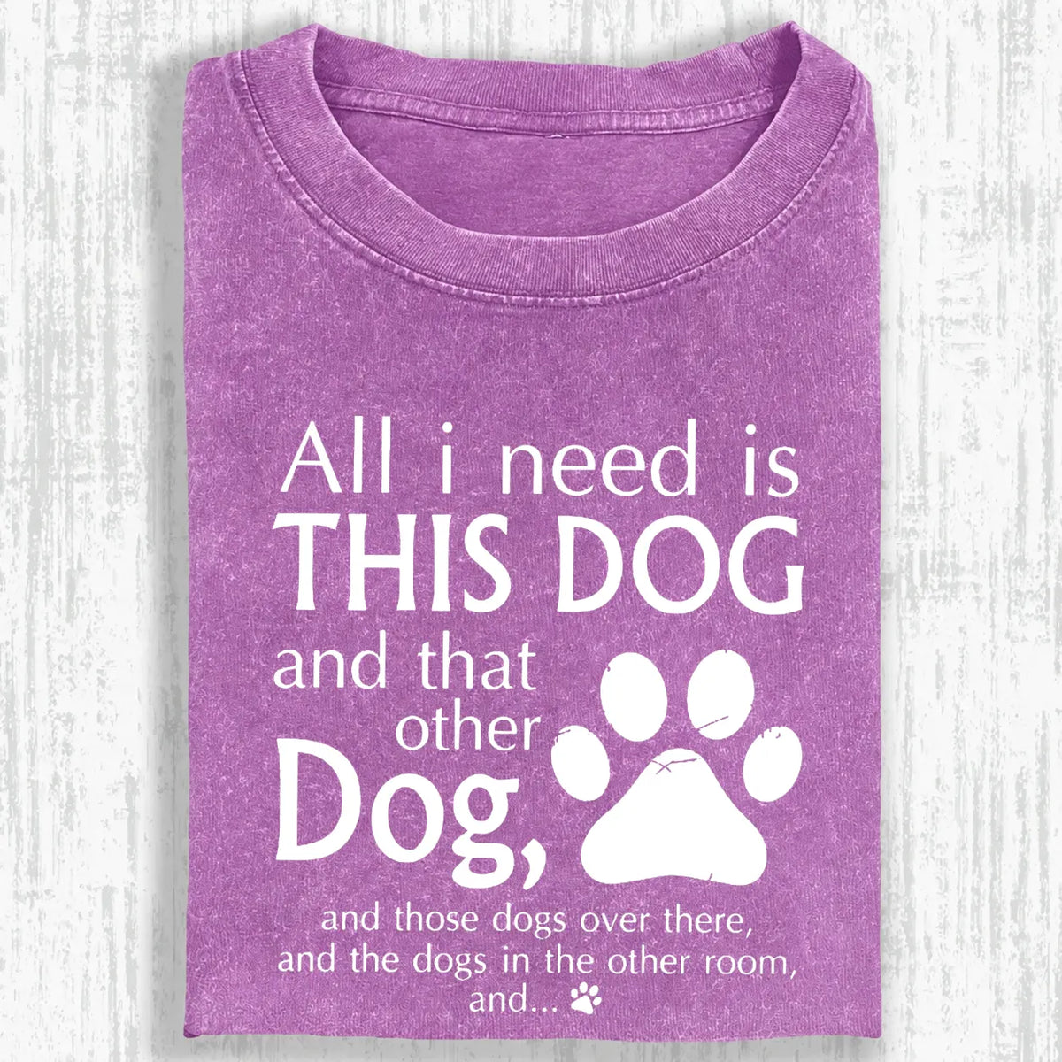 All I Need Is This Dog And That Other Dog Shirt