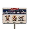 All Guests Must Be Approved By The Dogs - Personalized Metal Sign