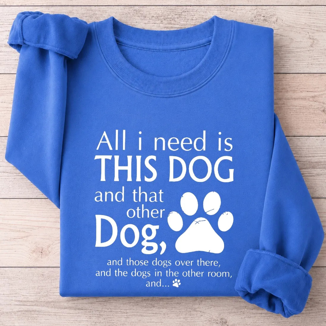 All I Need Is This Dog And That Other Dog Shirt