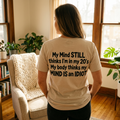 My Mind Still Thinks I'm in My 20s Funny T-Shirt