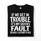 If We Get in Trouble It's My Sister's Fault Funny T-Shirt