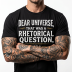 Dear Universe That Was a Rhetorical Question Not a Challenge T-Shirt