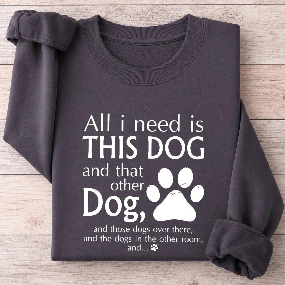 All I Need Is This Dog And That Other Dog Shirt