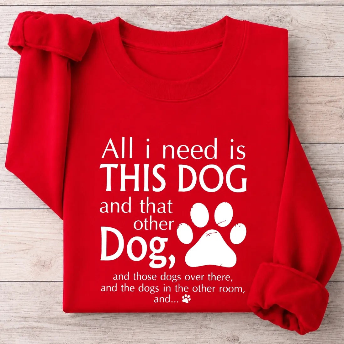 All I Need Is This Dog And That Other Dog Shirt