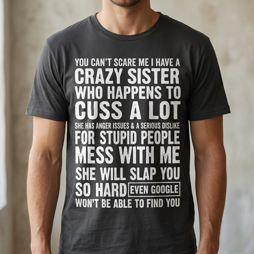 Crazy Sister T-Shirt – You Can't Scare Me Funny Sibling Gift