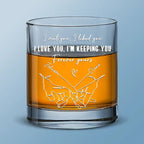 Couple - I Met You, I Liked You, I Loved You, I'm Keeping You - Personalized Engraved Whiskey Glass (QH)