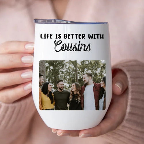 Cousins - Life Is Better With Cousins -  Personalized Wine Tumbler