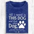 All I Need Is This Dog And That Other Dog Shirt