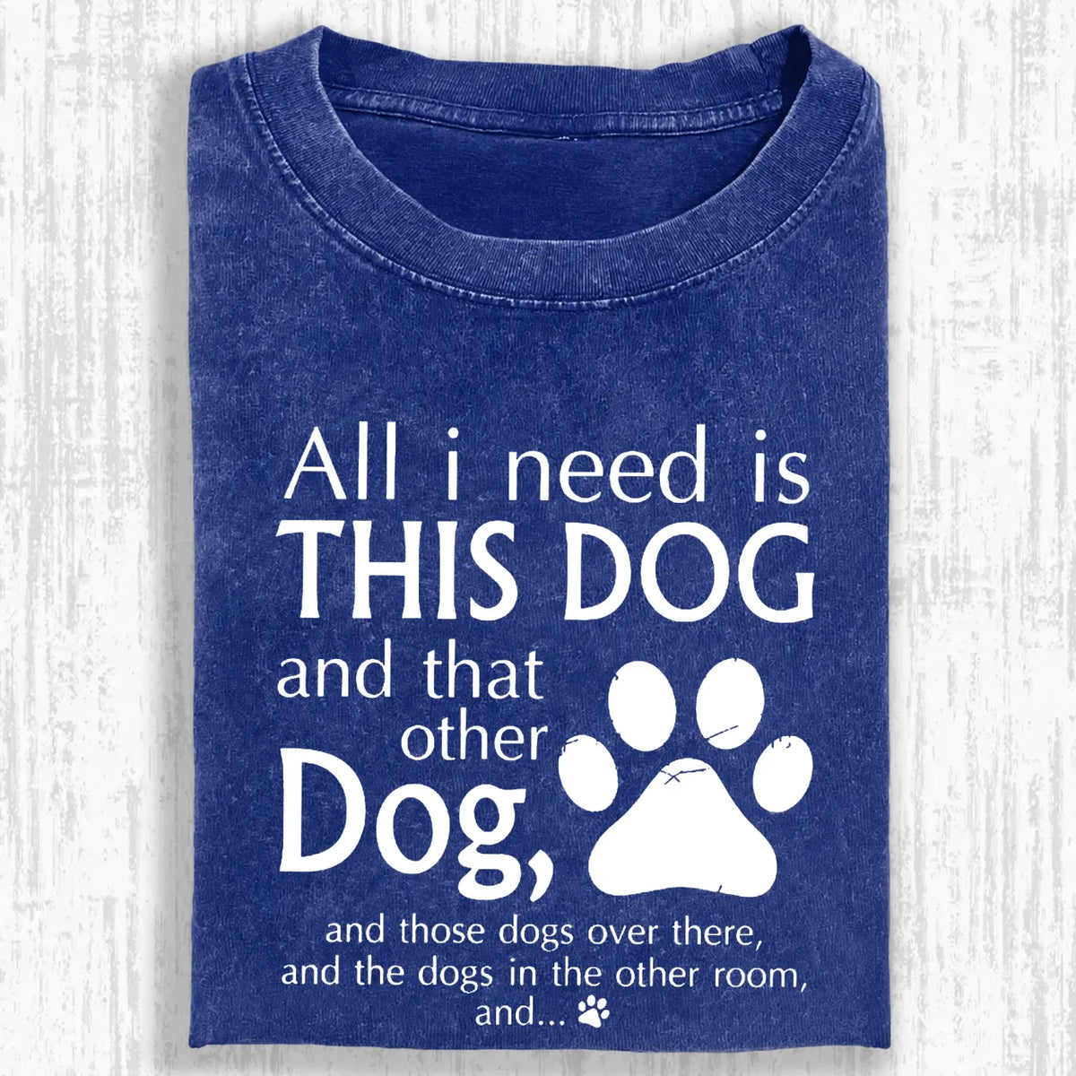 All I Need Is This Dog And That Other Dog Shirt