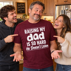 Raising My Dad Is So Hard He Doesn't Listen T-Shirt