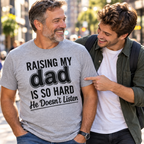 Raising My Dad Is So Hard He Doesn't Listen T-Shirt