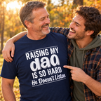 Raising My Dad Is So Hard He Doesn't Listen T-Shirt