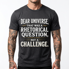 Dear Universe That Was a Rhetorical Question Not a Challenge T-Shirt