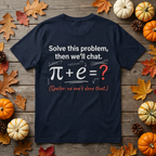 Résolvez ce problème et nous discuterons : t-shirt mathématique amusant π + e – T-shirt geek Pi, cadeau pour professeur de maths, ingénieur et passionné de sciences