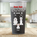 Dear Dad Thanks For Picking Up My Poop - Personalized Tumbler 20oz