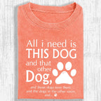 All I Need Is This Dog And That Other Dog Shirt