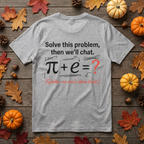 Résolvez ce problème et nous discuterons : t-shirt mathématique amusant π + e – T-shirt geek Pi, cadeau pour professeur de maths, ingénieur et passionné de sciences