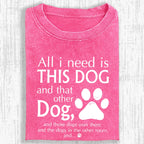 All I Need Is This Dog And That Other Dog Shirt