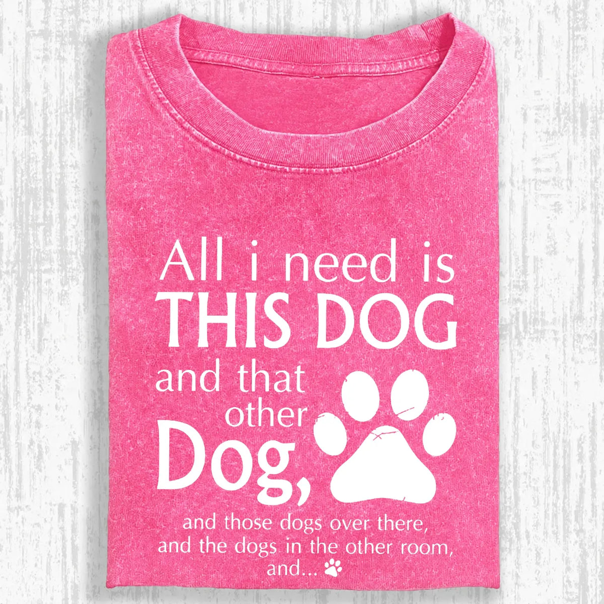 All I Need Is This Dog And That Other Dog Shirt