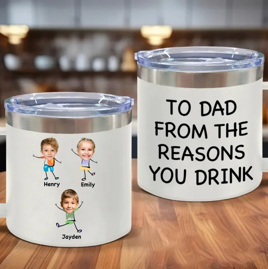 Family - Custom Photo To Dad From The Reasons You Drink - Personalized 14oz Stainless Steel Tumbler With Handle