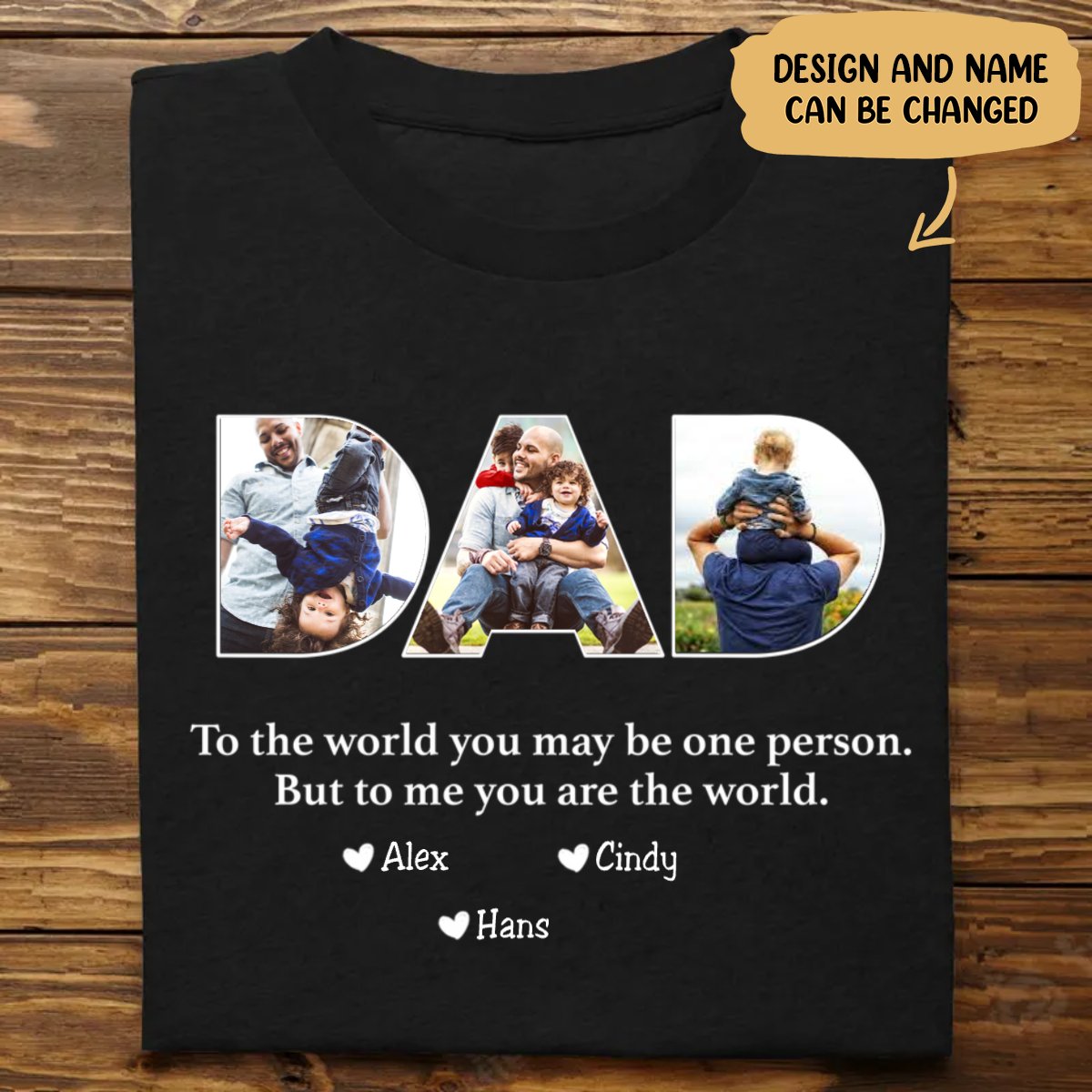 Father - To The World You May Be One Person Dad, But To Me You Are The World - Personalized Unisex T-shirt (AA)