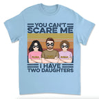 Père - Vous ne pouvez pas me faire peur, j'ai des filles - T-shirt unisexe personnalisé