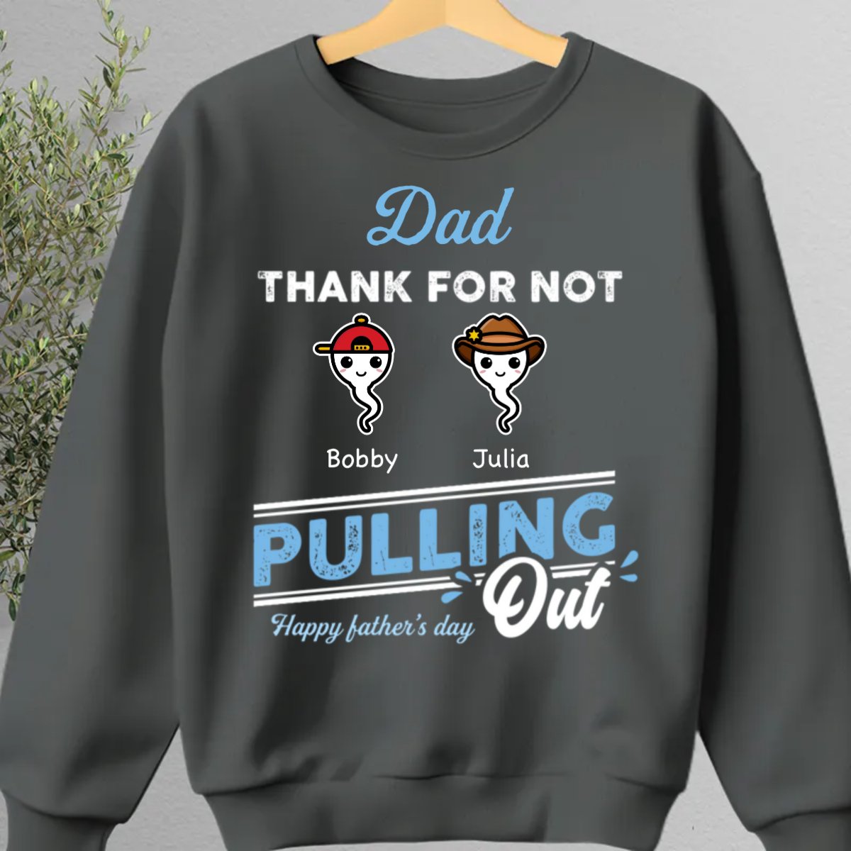 Father's Day - Dad Thanks For Not Pulling Out - Personalized Unisex T-shirt, Hoodie, Sweatshirt