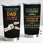 Father's Day - Thanks For Being The Dad You Didn't Have To Be  - Personalized Tumbler