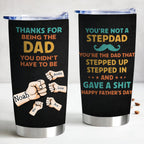 Father's Day - Thanks For Being The Dad You Didn't Have To Be  - Personalized Tumbler