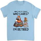 Fête des Pères - Quel jour sommes-nous ? On s'en fiche ! Je suis à la retraite - T-shirt unisexe personnalisé