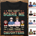Father's Day - You Can't Scare Me, I Have 3 Daughters - Personalized T-shirt