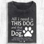 All I Need Is This Dog And That Other Dog Shirt