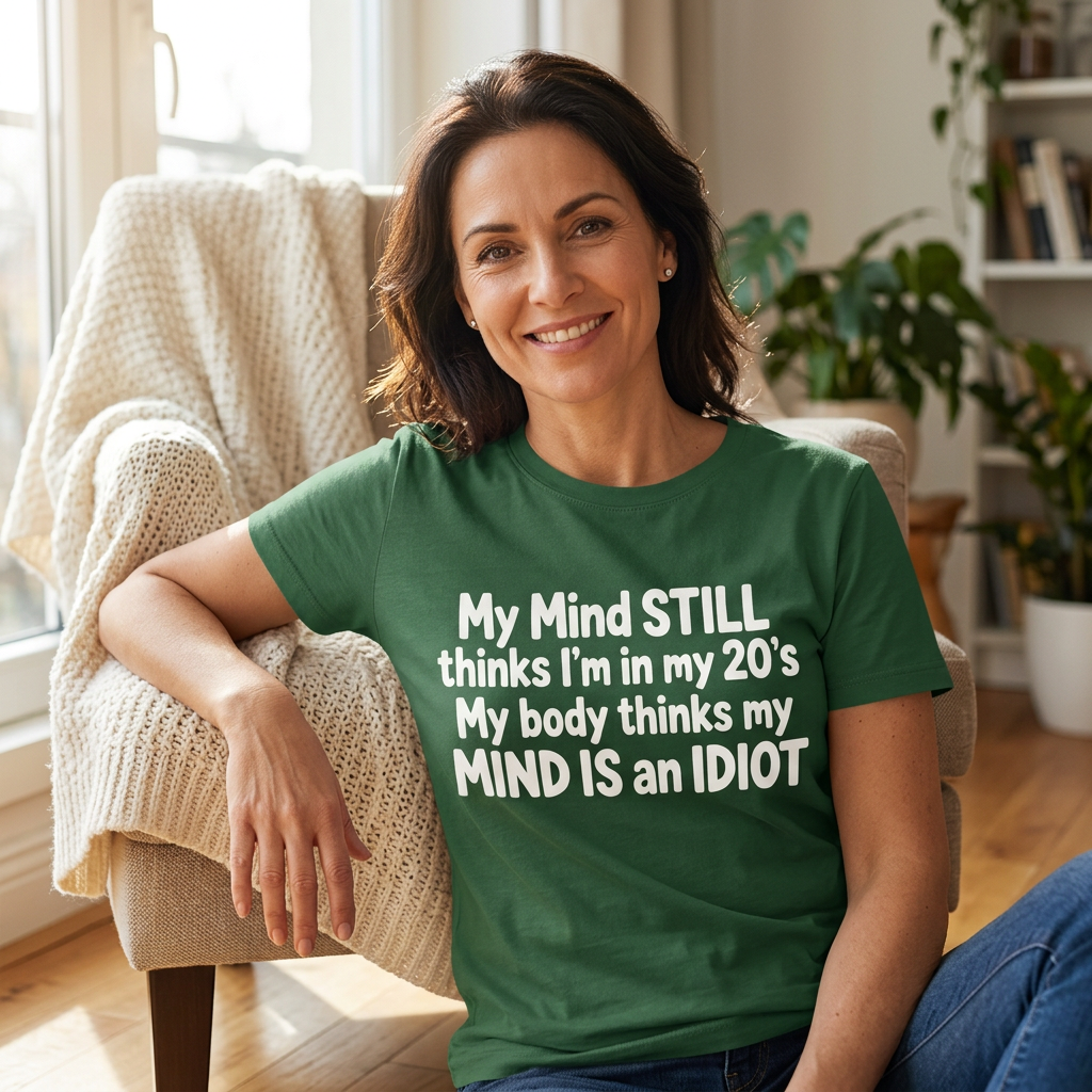 My Mind Still Thinks I'm in My 20s Funny T-Shirt