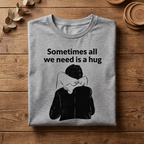 Gray Sometimes All We Need Is a Hug graphic T-shirt