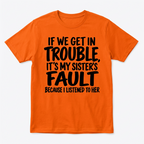 If We Get in Trouble It's My Sister's Fault Funny T-Shirt