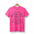 T-shirt « Of Course My Baby Daddy Talks Crap About Me » — Haut humoristique et sarcastique pour femme