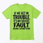 If We Get in Trouble It's My Sister's Fault Funny T-Shirt