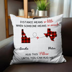 Long Distance Gift - Distance Means So Little When Someone Means So Much - Personalized Pillow